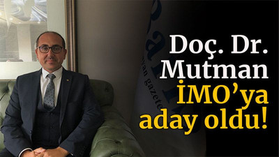 Doç. Dr. Mutman İMO’ya aday oldu!
